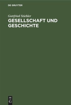 Gesellschaft und Geschichte - Stiehler, Gottfried
