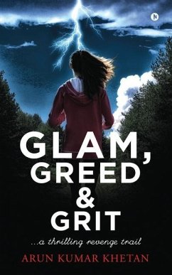 Glam, Greed and Grit: A Thrilling Revenge Trail - Arun Kumar Khetan