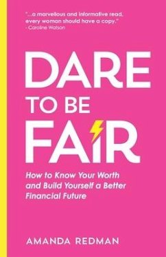 Dare To Be Fair: How to Know Your Worth and Build Yourself a Better Financial Future - Redman, Amanda