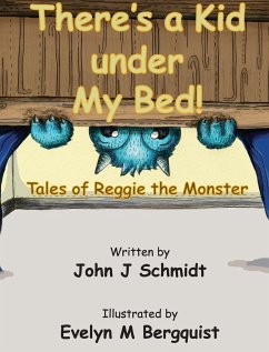 There's a Kid Under My Bed! Tales of Reggie the Monster - Schmidt, John J