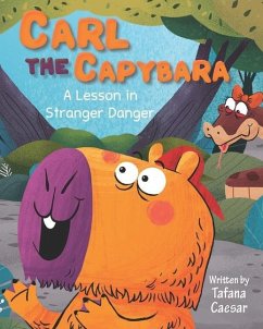 Carl the Capybara: A Lesson in Stranger Danger - Caesar, Tafana R.