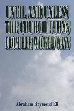 Until and Unless the Church Turns from Her Wicked Ways - Eli, Abraham Raymond