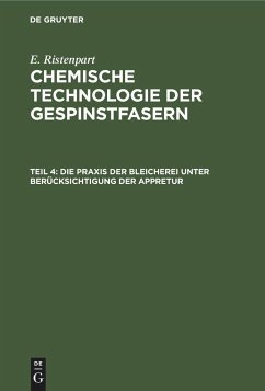 Die Praxis der Bleicherei unter Berücksichtigung der Appretur - Ristenpart, E.