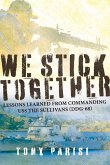 We Stick Together: Lessons Learned from Commanding USS the Sullivans (Ddg-68)