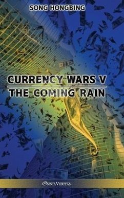 Currency Wars V: The Coming Rain - Hongbing, Song