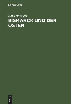 Bismarck und der Osten - Rothfels, Hans