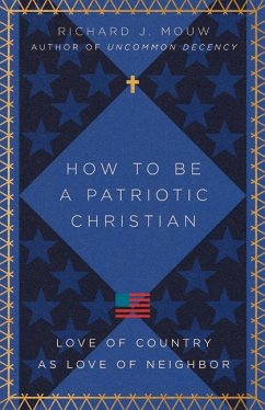 How to Be a Patriotic Christian - Mouw, Richard J