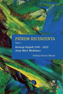 PIÓREM RECENZENTA - RECENZJE KSI¿¿EK 1985 - 2021 ANNY MARII MICKIEWICZ - Blaszak, Danuta