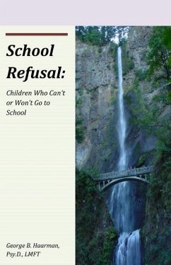 School Refusal: Children Who Can't or Won't Go to School - Haarman Psy D., George B.