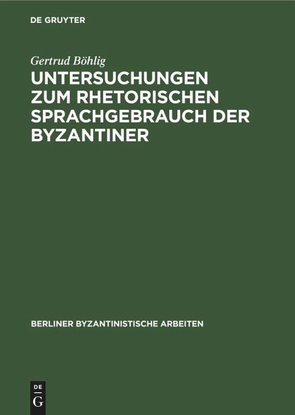 Untersuchungen zum rhetorischen Sprachgebrauch der Byzantiner Untersuchungen zum rhetorischen Sprachgebrauch der Byzantiner