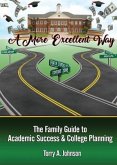 A More Excellent Way: Family Guide to Academic Success and College Planning