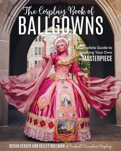 The Cosplay Book of Ballgowns: Create the Masterpiece of Your Dreams! - CERATO, REGAN