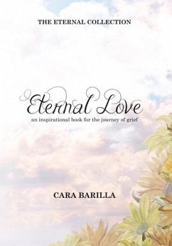 Eternal love - An inspirational book to help with the journey of grief - Barilla, Cara