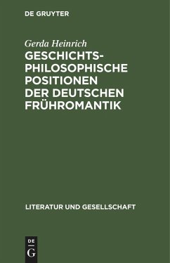 Geschichtsphilosophische Positionen der deutschen Frühromantik - Heinrich, Gerda