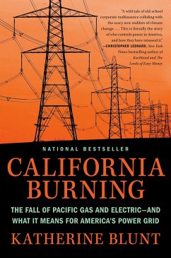 California Burning: The Fall of Pacific Gas and Electric--And What It Means for America's Power Grid - Blunt, Katherine