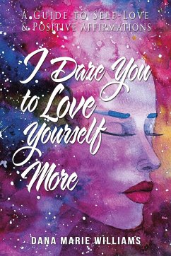 I Dare You to Love Yourself More - Williams, Dana Marie