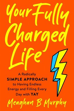 Your Fully Charged Life - Murphy, Meaghan B. (Meaghan B. Murphy)