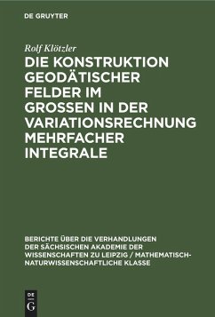 Die Konstruktion geodätischer Felder im Grossen in der Variationsrechnung mehrfacher Integrale - Klötzler, Rolf