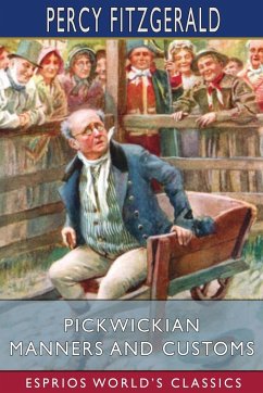 Pickwickian Manners and Customs (Esprios Classics) - Fitzgerald, Percy