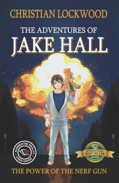 The Adventures of Jake Hall: The Power of the Nerf Gun - Lockwood, Christian