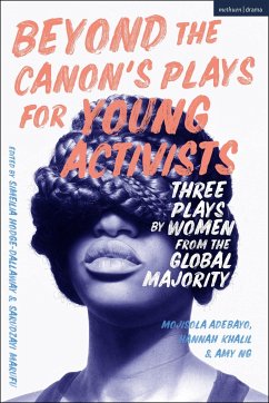 Beyond The Canon's Plays for Young Activists - Adebayo, Mojisola (Author, Queen Mary, University of London, UK); Khalil, Hannah; Ng, Amy