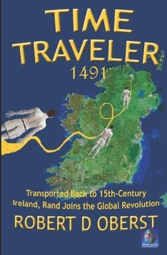 Time Traveler 1491: Transported Back to 15th-Century Ireland, Rand Joins the Global Revolution - Oberst, Robert D.