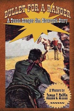 Bullet for a Ranger: A Texas Ranger Jim Blawcyzk Novel - Griffin, James J.