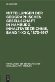 Mitteilungen der Geographischen Gesellschaft in Hamburg. Inhaltsverzeichnis, Band 1¿XXX, 1873¿1917