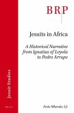 Jesuits in Africa: A Historical Narrative from Ignatius of Loyola to Pedro Arrupe