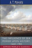 The Influence of Sea Power Upon History, 1660-1783 (Esprios Classics)