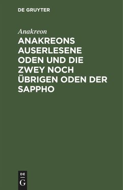 Anakreons auserlesene Oden und die zwey noch übrigen Oden der Sappho - Anakreon