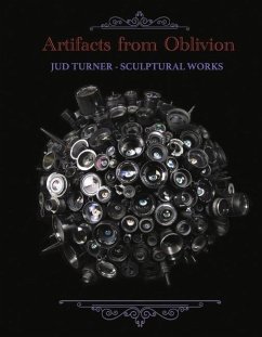 Artifacts from Oblivion: Jud Turner - Sculptural Works - Turner, Jud