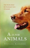A Is for Animals: True Stories about the Emotional Lives of Animals