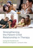 Strengthening the Parent-Child Relationship in Therapy: Laying the Foundation for Healthy Development