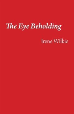 The Eye Beholding - Wilkie, Irene