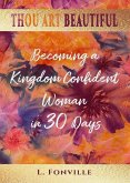 Thou Art Beautiful: Becoming a Kingdom Confident Woman in 30 Days