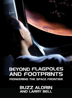 Beyond Flagpoles and Footprints: Pioneering the Space Frontier - Aldrin, Buzz; Bell, Larry