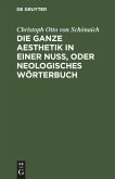 Die ganze Aesthetik in einer Nuß, oder neologisches Wörterbuch