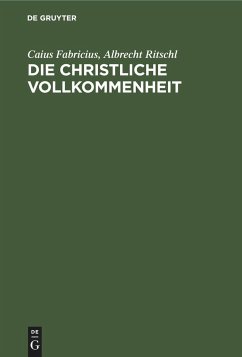 Die christliche Vollkommenheit - Ritschl, Albrecht; Fabricius, Caius