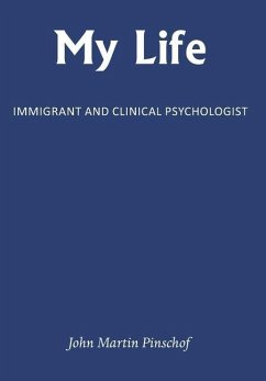 My Life: Immigrant and Clinical Psychologist - Pinschof, John Martin