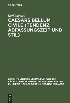 Caesars Bellum civile (Tendenz, Abfassungszeit und Stil) - Barwick, Karl