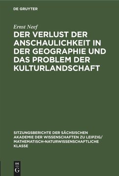 Der Verlust der Anschaulichkeit in der Geographie und das Problem der Kulturlandschaft - Neef, Ernst