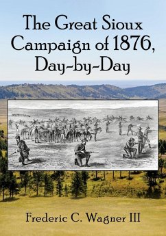 The Great Sioux Campaign of 1876, Day-by-Day - Wagner, Frederic C.