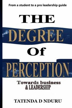 The Degree Of Perception: (towards business and leadership) - Nduru, Tatenda D.