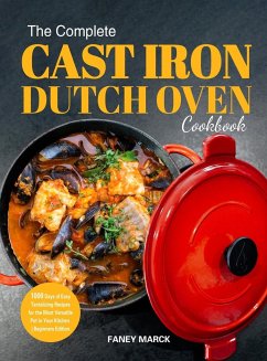 The Complete Cast Iron Dutch Oven Cookbook - Marck, Faney