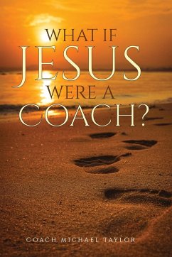 What If Jesus Were A Coach? - Taylor, Michael W.