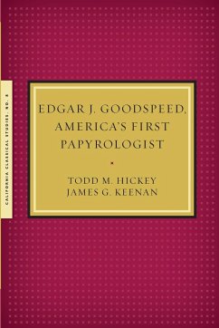 Edgar J. Goodspeed, America's First Papyrologist - Hickey, Todd M.; Kennan, James G.