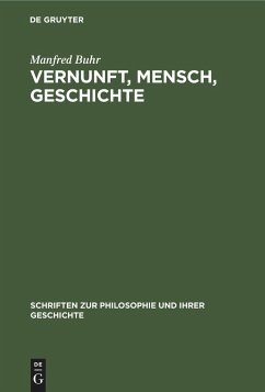 Vernunft, Mensch, Geschichte - Buhr, Manfred