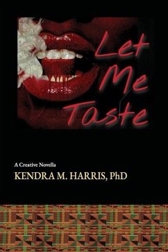 Let Me Taste: A Creative Novella - Harris, Kendra M.