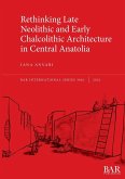 Rethinking Late Neolithic and Early Chalcolithic Architecture in Central Anatolia
